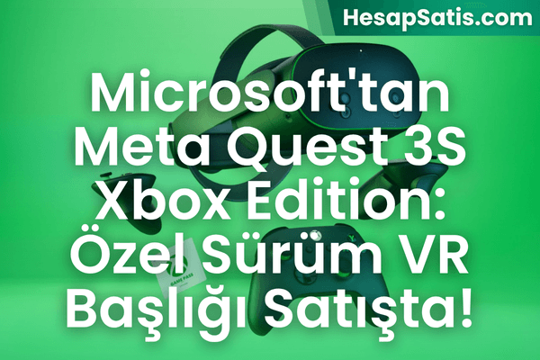 Microsoft’tan Meta Quest 3S Xbox Edition: Özel Sürüm VR Başlığı Satışta!